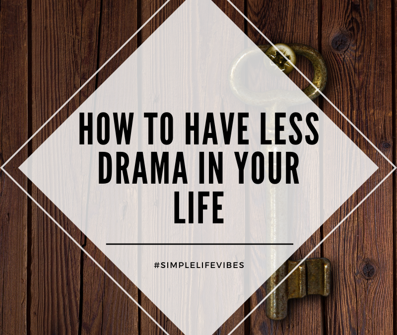 How To Have Less Drama In My Life