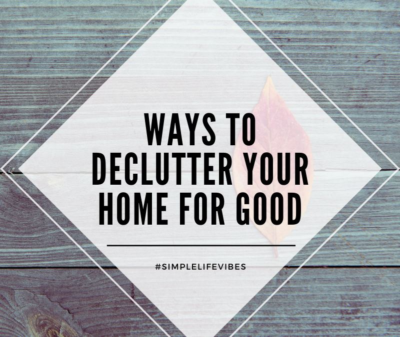 Decluttering Your Home For Good