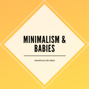 Minimalism & Babies
