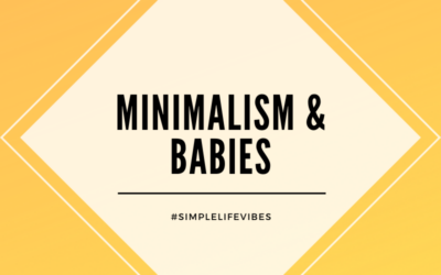 Minimalism & Babies: How to Keep Life Simple